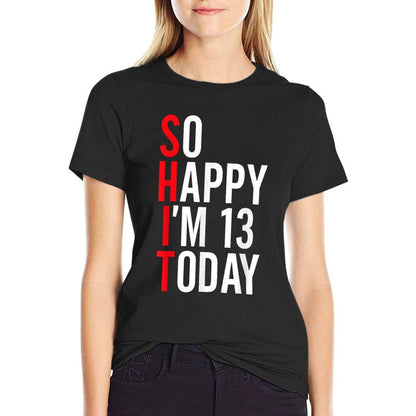 So Happy I'm 13 Today Funny 13th Birthday Jokes 13 Birthday Comfortable T-Shirt