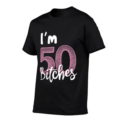 I'm 50 Bitches 50th Birthday Celebration  Quick-drying T-Shirt