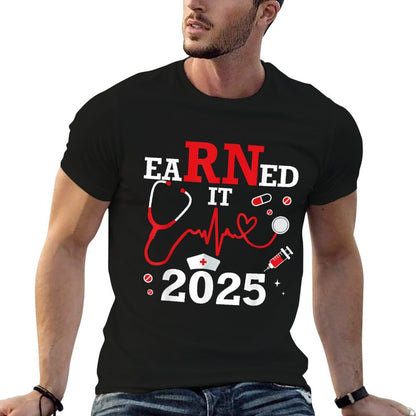 Earned It 2025 for Nurse Graduation Or RN LPN Class of  Tagless Design T-Shirt