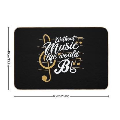 Without Music Life Would B Flat II - Funny Music Quotes T-Shirt Durable Bath Mat