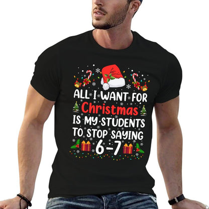 All I Want for Christmas Is My Students to Stop Saying 6-7  Soft T-Shirt