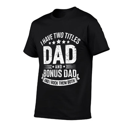 I Have Two Titles Dad And Bonus Dad Men Fathers Day  Breathable T-Shirt