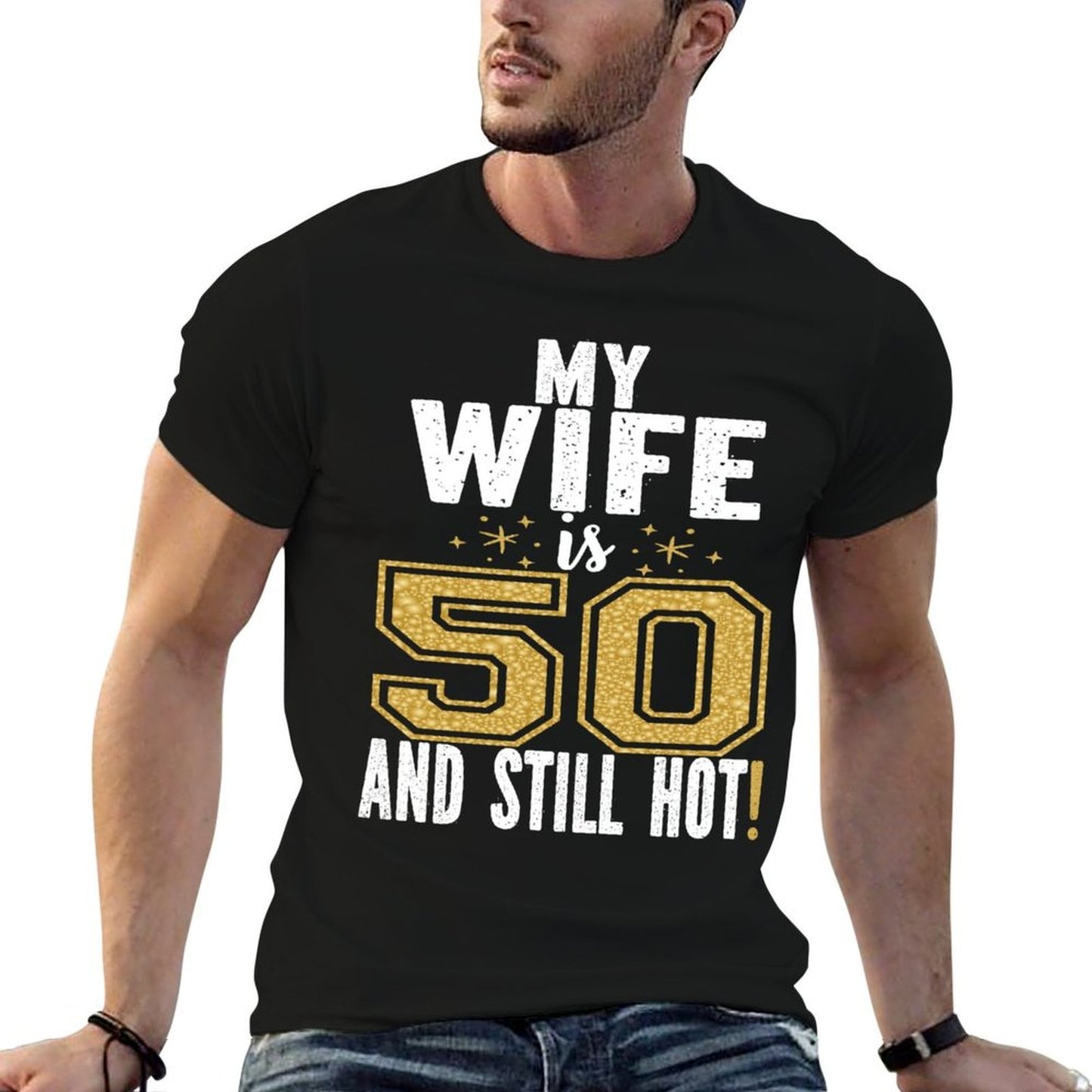 My Wife Is 50 And Still Hot 50th Birthday Gift For Her  Stretchy T-Shirt