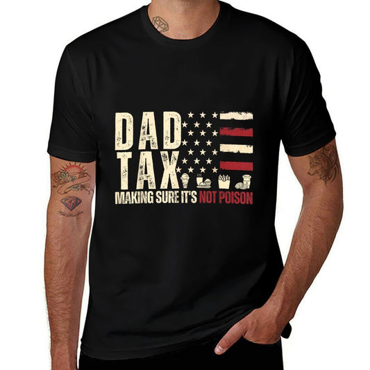 Dad Tax Making Sure It's Not Poison USA Daddy Tax  Versatile T-Shirt
