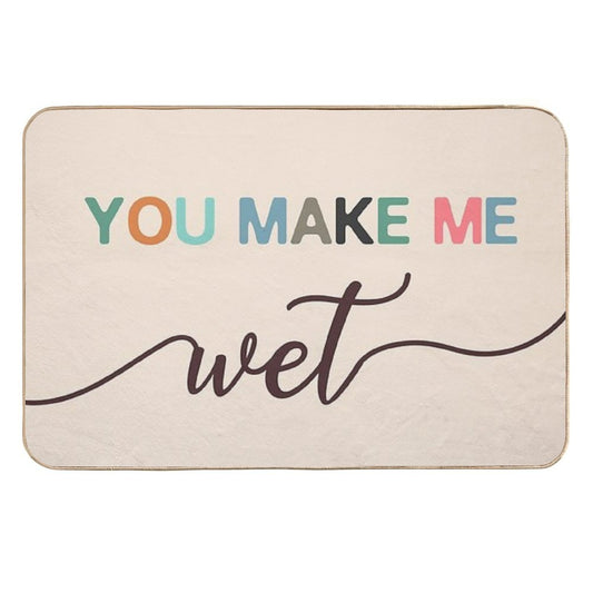 You Make Me Wet Mat  Fade-Resistant Bath Mat