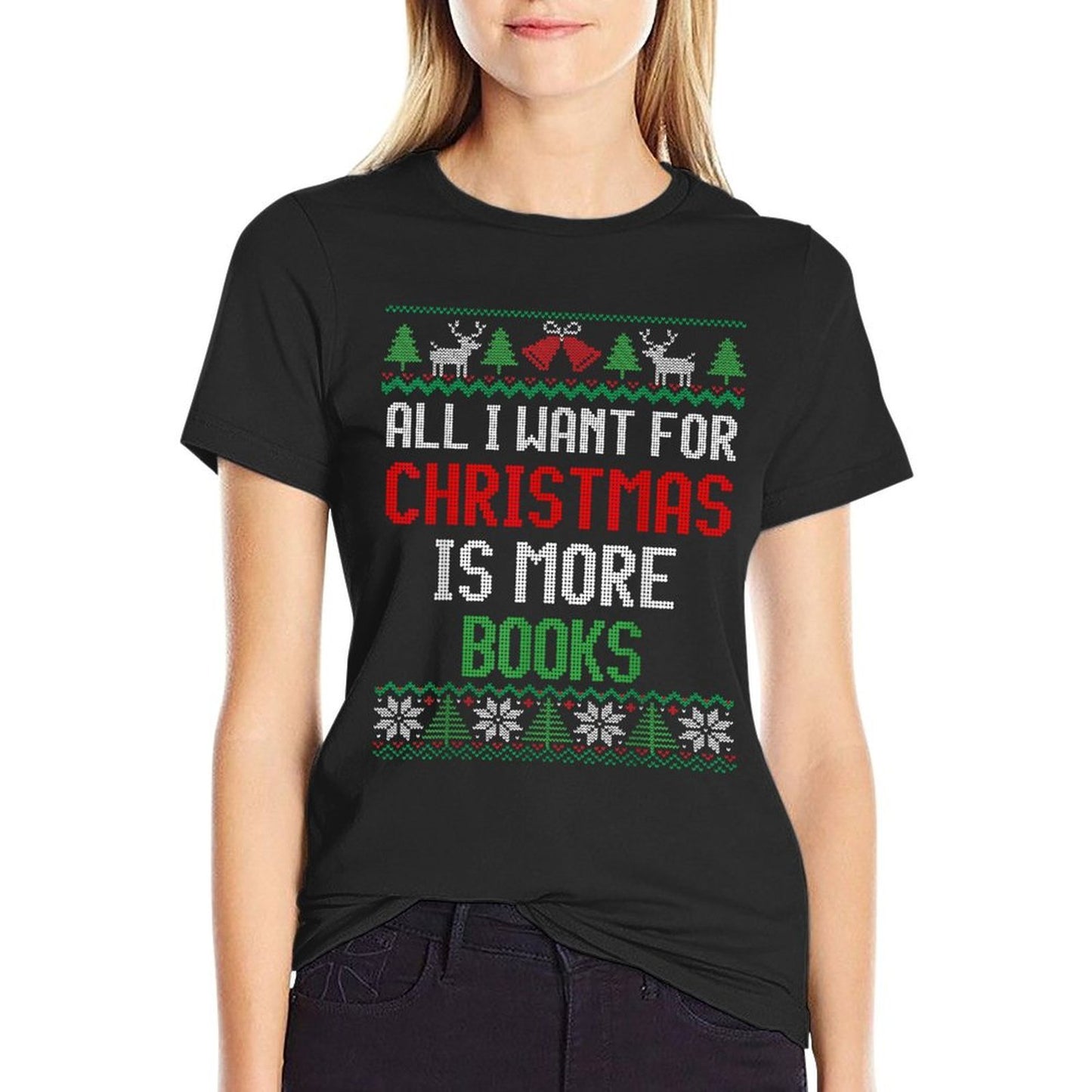 All I Want Is More Books  Reading Lover Ugly Christmas  Affordable Price T-Shirt