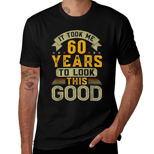 It Took Me 60 Years to Look This Good Funny 60th Birthday  Quick-drying T-Shirt