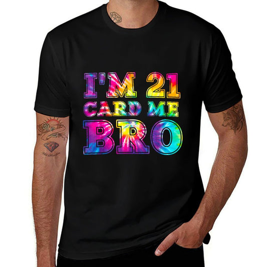 I'm 21 Card Me Bro 21st Birthday Pajamas Tie Dye  Fade-proof Color T-Shirt