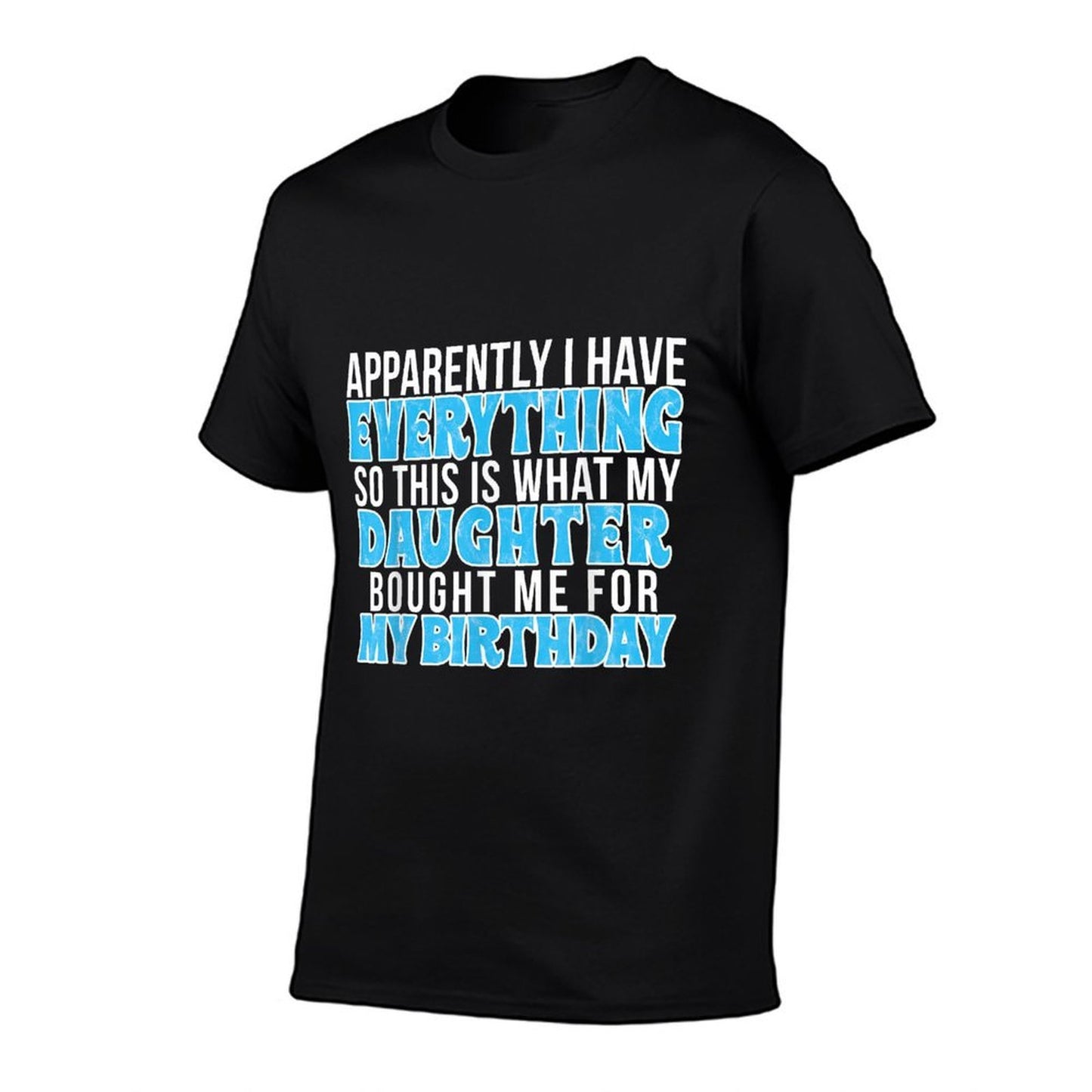 Birthday Gift for Mom Or Dad Who Has Everything  Classic T-Shirt