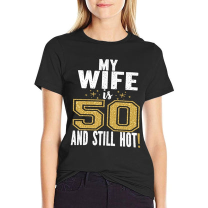 My Wife Is 50 And Still Hot 50th Birthday Gift For Her  Stretchy T-Shirt