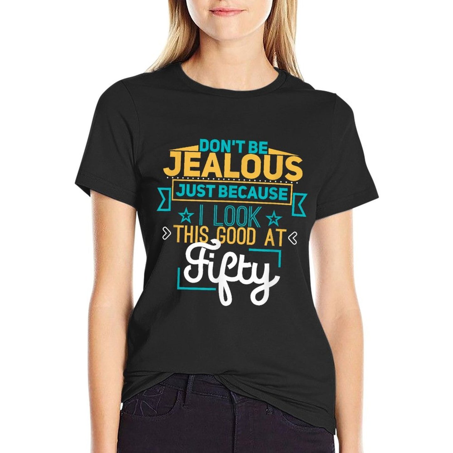 Don't Be Jealous I Look This Good Happy 50th Birthday  High-quality Stitching T-Shirt