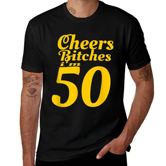 Cheers Bitches I'm 50 - 50th Birthday  Quick-drying T-Shirt