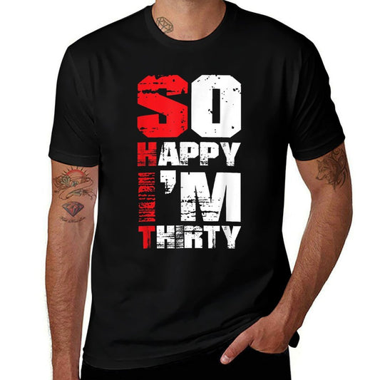 So Happy I'm Thirty Funny Sarcastic 30th Birthday  Summer-ready Fabric T-Shirt