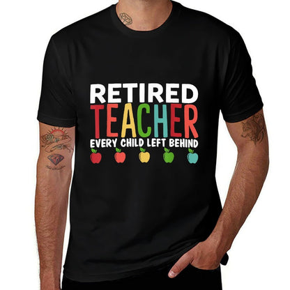 Retired Teacher Every Child Left Behind Funny Gift  Stretchy T-Shirt