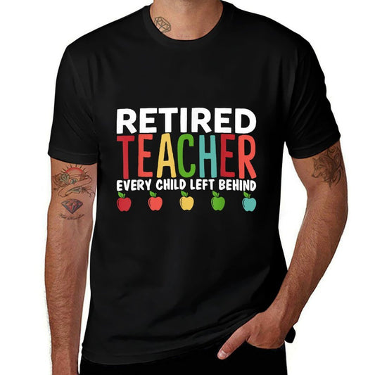 Retired Teacher Every Child Left Behind Funny Gift  Stretchy T-Shirt
