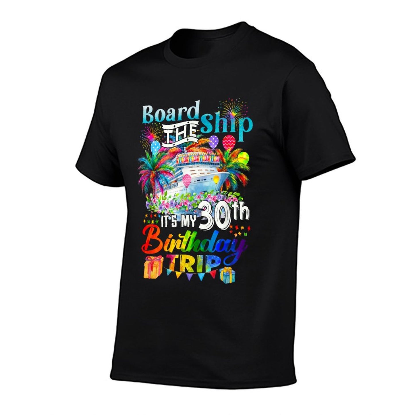 Board The Ship It's My 30th Birthday Trip Cruise Vacation  Wrinkle-resistant T-Shirt