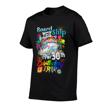 Board The Ship It's My 30th Birthday Trip Cruise Vacation  Wrinkle-resistant T-Shirt