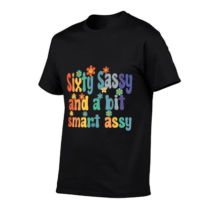 Sixty Sassy And A Bit Smart Assy 60th Birthday Women Mom Comfortable T-Shirt