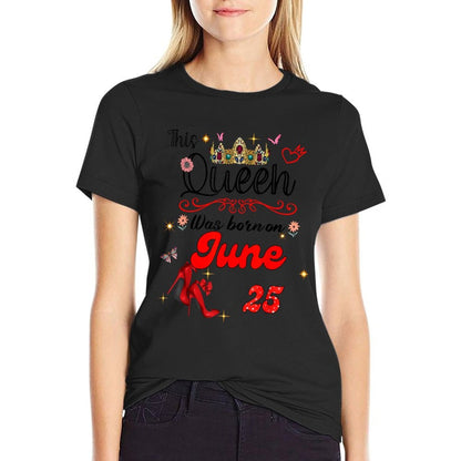 A Queen Was Born on June 25 June 25th Birthday  Cotton T-Shirt