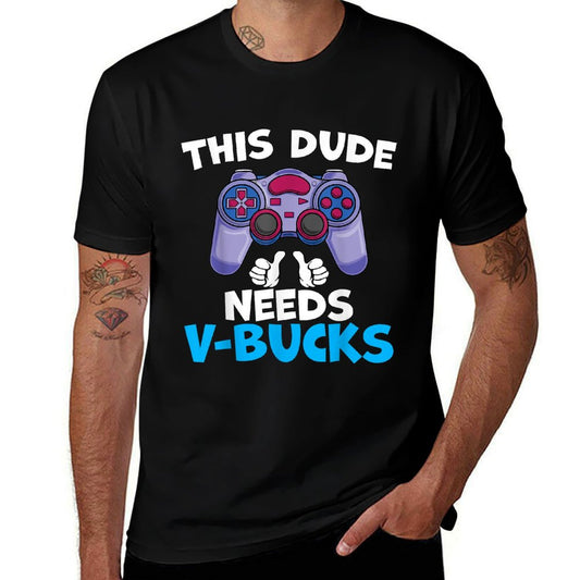 Funny This Dude Needs V-Bucks Will Work For Bucks Gamer Soft T-Shirt