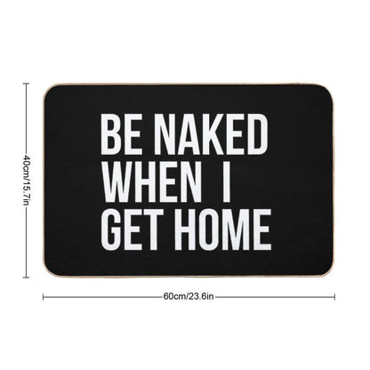Be Naked When I Get Home  Easy To Clean Bath Mat