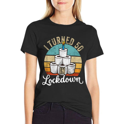 50th Birthday I Turned 50 In Lockdown  Wrinkle-resistant T-Shirt