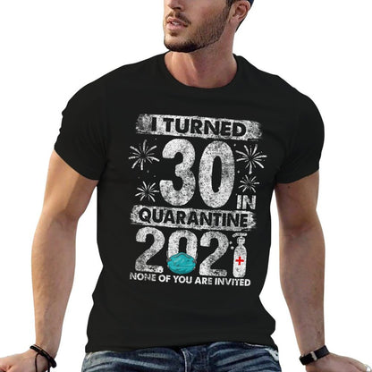 I Turned 30 In Quarantine 2021 30 Years Old 30th Birthday  Odor-resistant T-Shirt