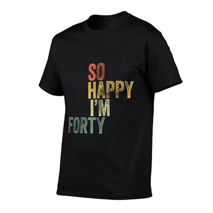 So Happy I'm Forty Funny 40th Birthday  Breathable T-Shirt