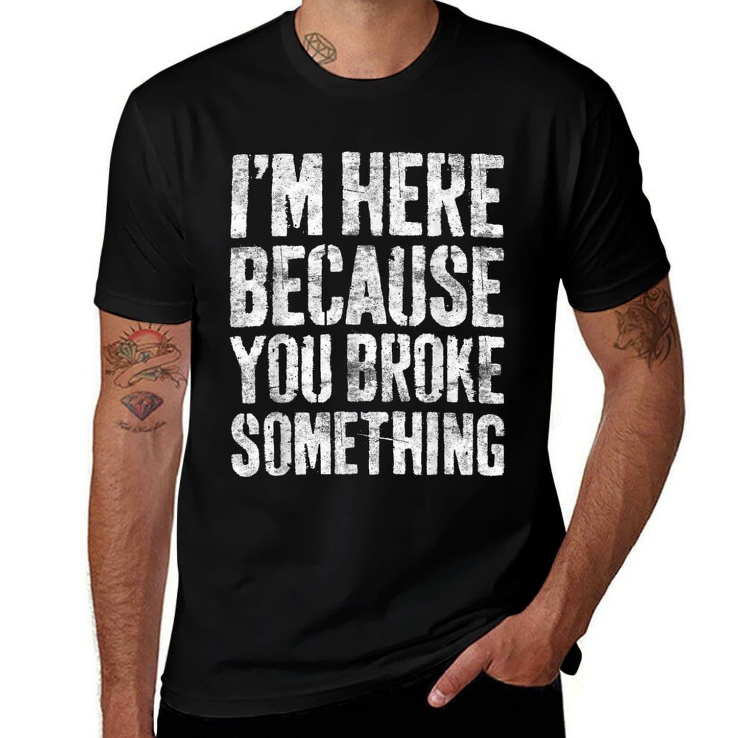 Im Here Because You Broke Something Mechanic Comfortable T-Shirt