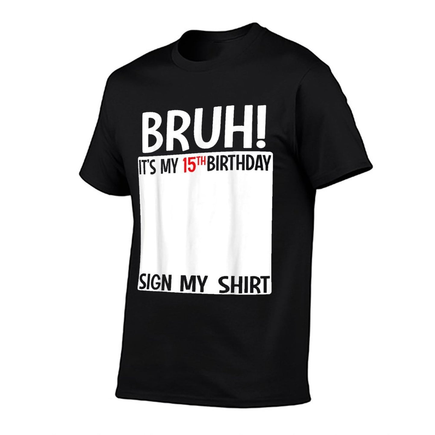 Bruh It's My 15th Birthday Sign My 15 Years Old Bday  Summer-ready Fabric T-Shirt