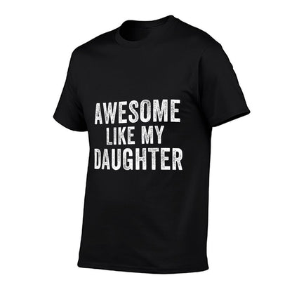 Awesome Like My Daughter Funny Father’s Day Humor Proud Dad  High-quality Stitching T-Shirt