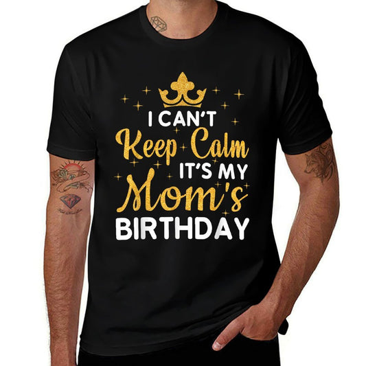 Birthday Gifts Family Matching Party Squad Apparel I Can't Keep Calm It's My Mom's Birthday  Classic T-Shirt