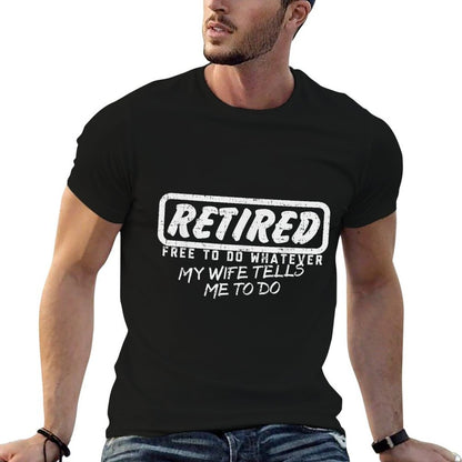 Retired Free To Do Whatever Wife Tells Me Retirement Gift  Rolled Sleeves T-Shirt