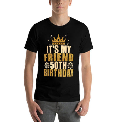 Its My Friend 50th Birthday 50th Birthday  Cotton T-Shirt