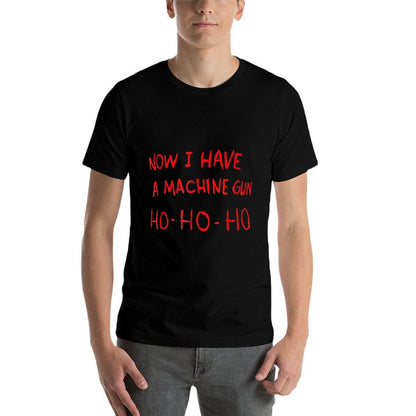 Now I Have A Machine Gun Ho Ho Ho  Affordable Price T-Shirt