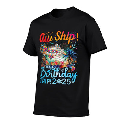 Aw Ship! It's A Birthday Trip Cruise Birthday Vacation 2025  Cotton T-Shirt