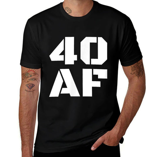 40 AF - Funny 40th Birthday Gift Men Women  Versatile T-Shirt