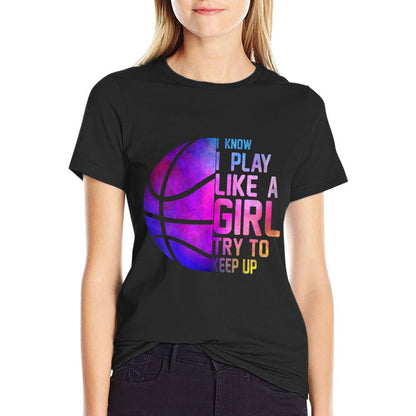 Colorful Teens& Women I Know I Play Like A Girl Basketball  Soft T-Shirt