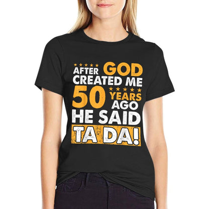 God Created Me 50 Year Old - Funny 50th Birthday  Versatile T-Shirt