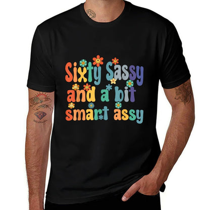 Sixty Sassy And A Bit Smart Assy 60th Birthday Women Mom Comfortable T-Shirt