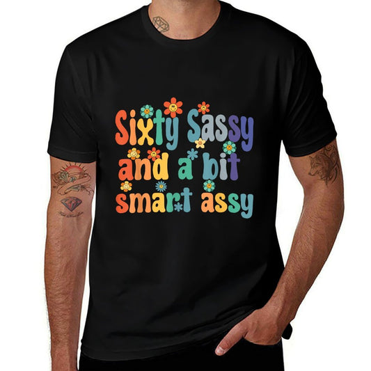Sixty Sassy And A Bit Smart Assy 60th Birthday Women Mom Comfortable T-Shirt