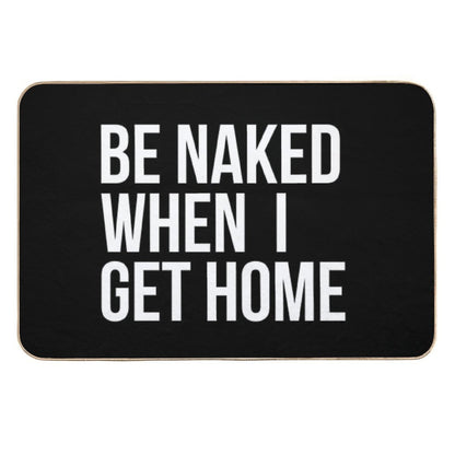 Be Naked When I Get Home  Easy To Clean Bath Mat