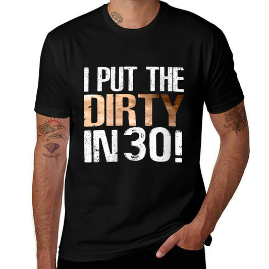 Womens I Put The Dirty In Thirty 30th Birthday Cool  High-quality Stitching T-Shirt