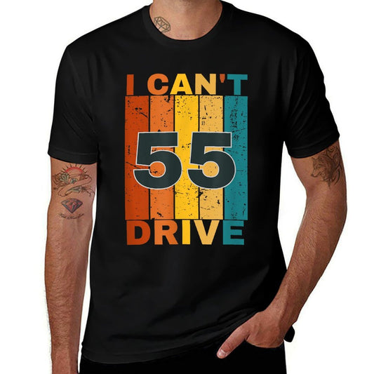 I Cant Drive 55 Birthday Retro Party  Durable T-Shirt
