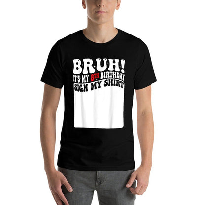 Bruh It's My 8th Birthday Sign My 8 Years Old Bday Comfortable T-Shirt