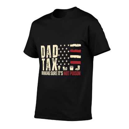 Dad Tax Making Sure It's Not Poison USA Daddy Tax  Versatile T-Shirt