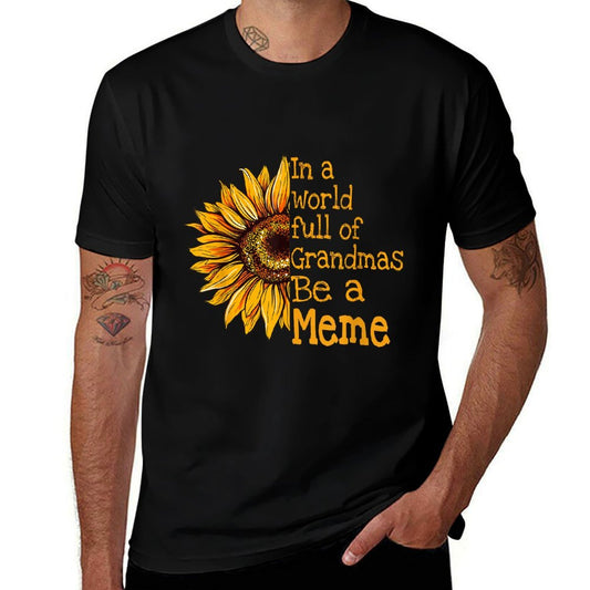 In A World Of Grandmas Be A Meme Special Grandma  High-quality Stitching T-Shirt