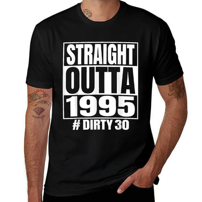 Straight Outta 1995 30th Bday Dirty 30 Vintage Retro Cool Comfortable T-Shirt