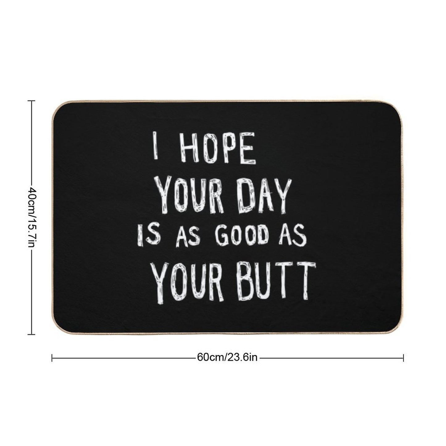 Hope Your Day Is As Good As Your Butt  Black  Non-Slip Bath Mat