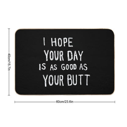 Hope Your Day Is As Good As Your Butt  Black  Non-Slip Bath Mat